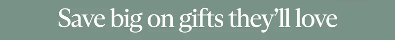 Save big on gifts they'll love