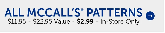 All McCall Patterns - $11.95 - $22.95 Value - $2.99 - In-Store Only