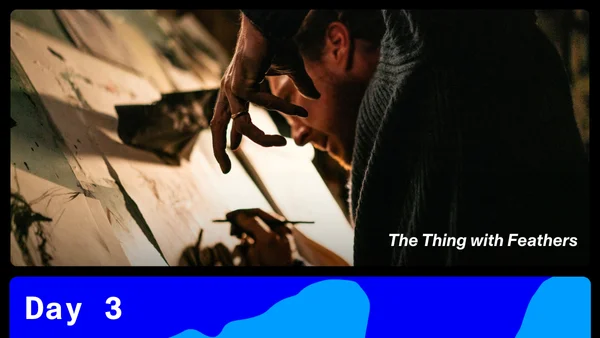 "The Thing with Feathers" film still, underneath, text reads Day 3.
