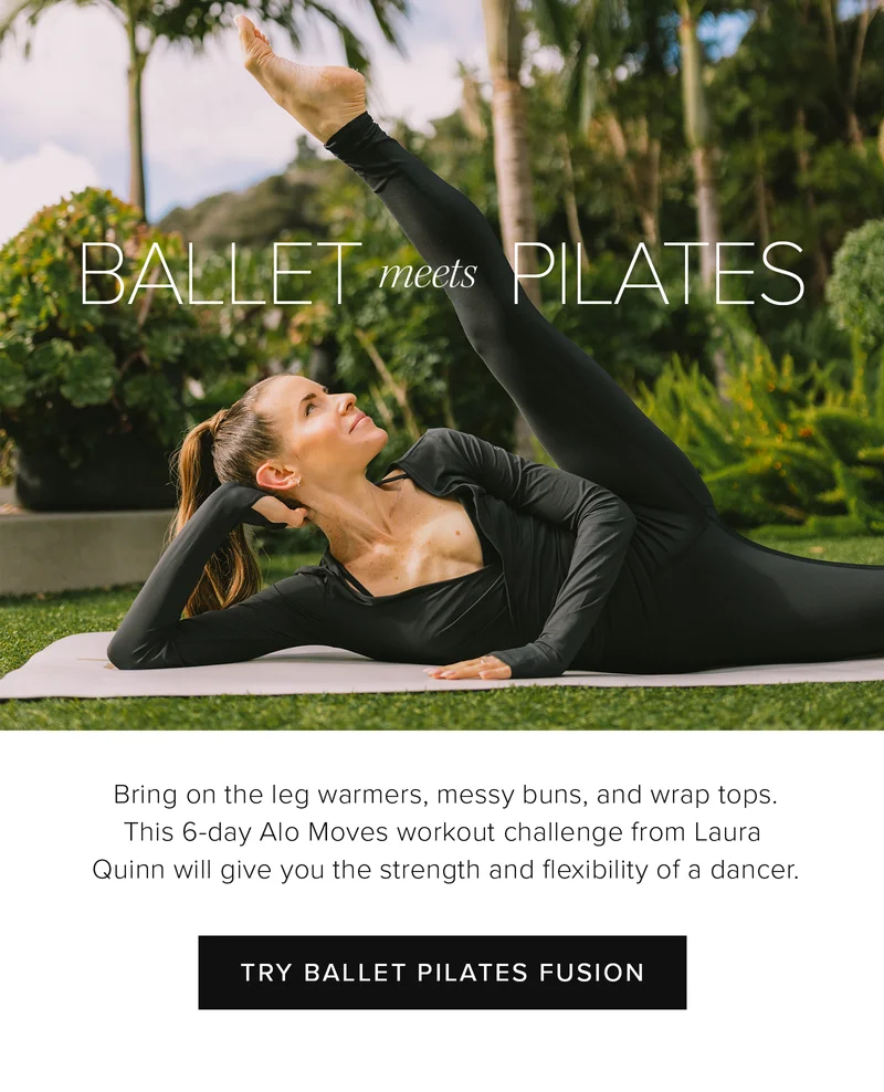 Ballet Meets Pilates  Bring on the leg warmers, messy buns, and wrap tops. This 6-day Alo Moves workout challenge from Laura Quinn will give you the strength and flexibility of a dancer.  CTA: TRY BALLET PILATES FUSION alomoves.com/series/ballet-pilates-fusion