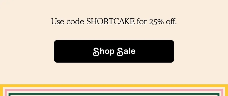 Use code SHORTCAKE for 25% off | SHOP SALE