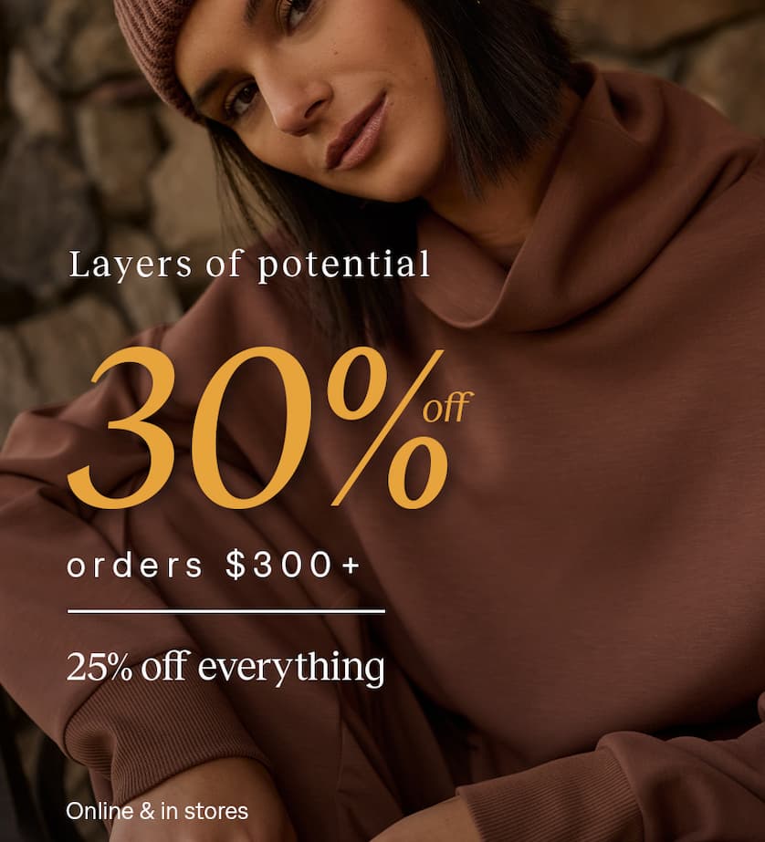 Layers of potential: 30% off orders $300+, 25% off everything