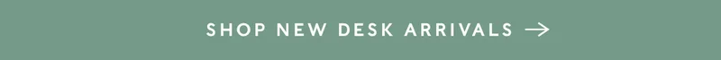 Shop New Desk Arrivals