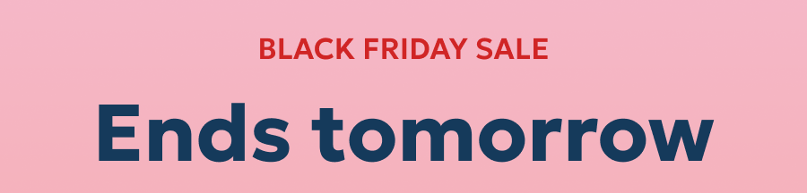 Black Friday sale ends tomorrow