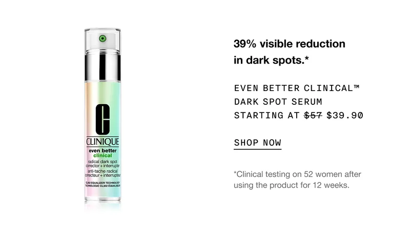 39% visible reduction in dark spots.* | EVEN BETTER CLINICAL™ DARK SPOT SERUM STARTING AT $39.90 | SHOP NOW | *Clinical testing on 52 women after using the product for 12 weeks.