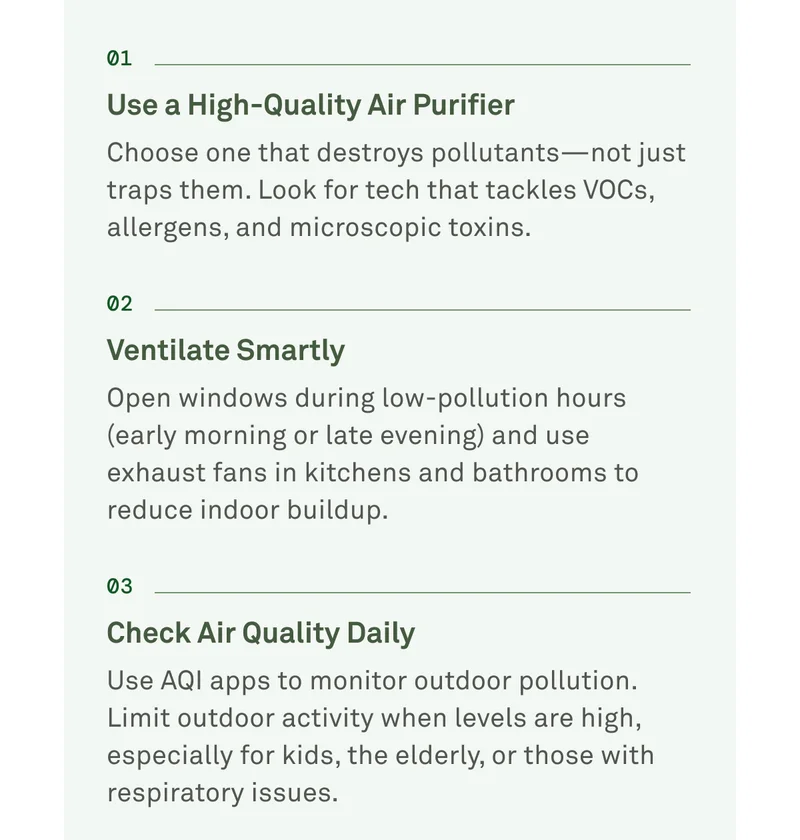 Use a high-quality air purifier. Choose one that destroys pollutants-not just traps them.