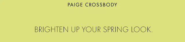 BRIGHTEN UP YOUR SPRING LOOK.