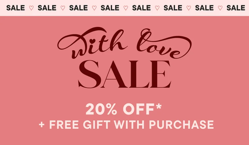 With Love Sale. 20% OFF* + FREE GIFT WITH PURCHASE.