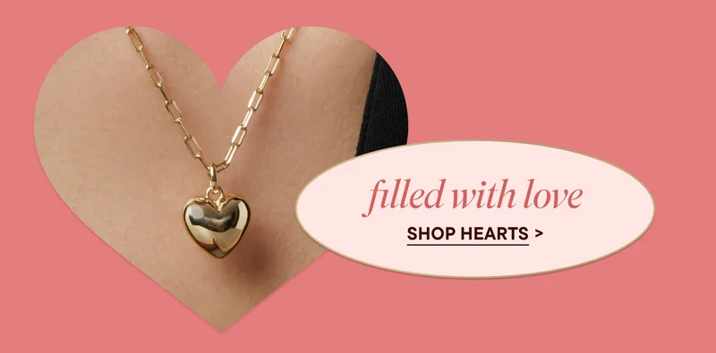 filled with love. SHOP HEARTS