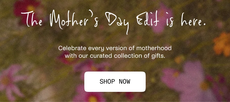 Shop the Mother's Day Edit