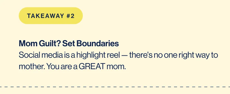 Mom Guilt? Set Boundaries Social media is a highlight reel — there's no one right way to mother. You are a GREAT mom.