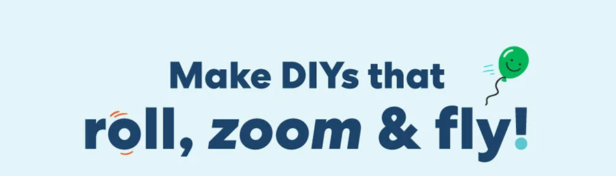 ''Make DIYs that roll, zoom & fly!''