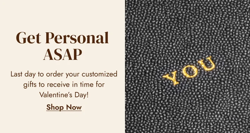 Get Personal ASAP Last day to order your customized gifts to receive in time for Valentine's Day! Shop Now