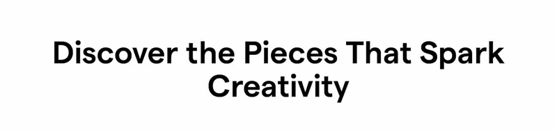 Discover the Pieces That Spark Creativity