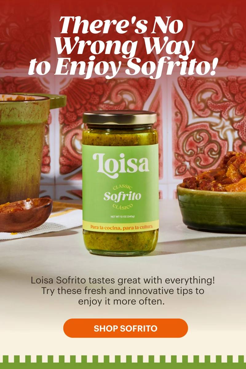 There's No Wrong Way to Enjoy Sofrito! Loisa Sofrito tastes great with everything! Try these fresh and innovative tips to enjoy it more often. SHOP SOFRITO