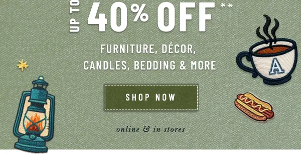 up to 40% off furniture, decor, candles, bedding, and more, shop now