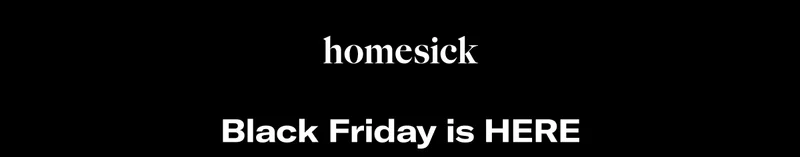 Homesick | Black Friday is HERE