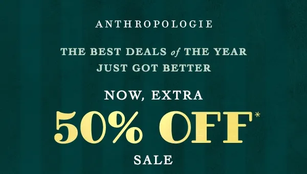 anthropologie, the best deals of the year just got better, now, extra 50% off sale