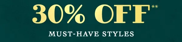 30% off must-have styles
