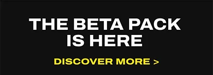 The Beta Pack is Here. DISCOVER MORE >