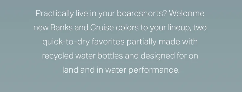 Practically live in your boardshorts?