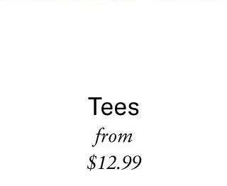 Tees from $12.99