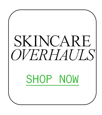 Complete Skincare Overhauls