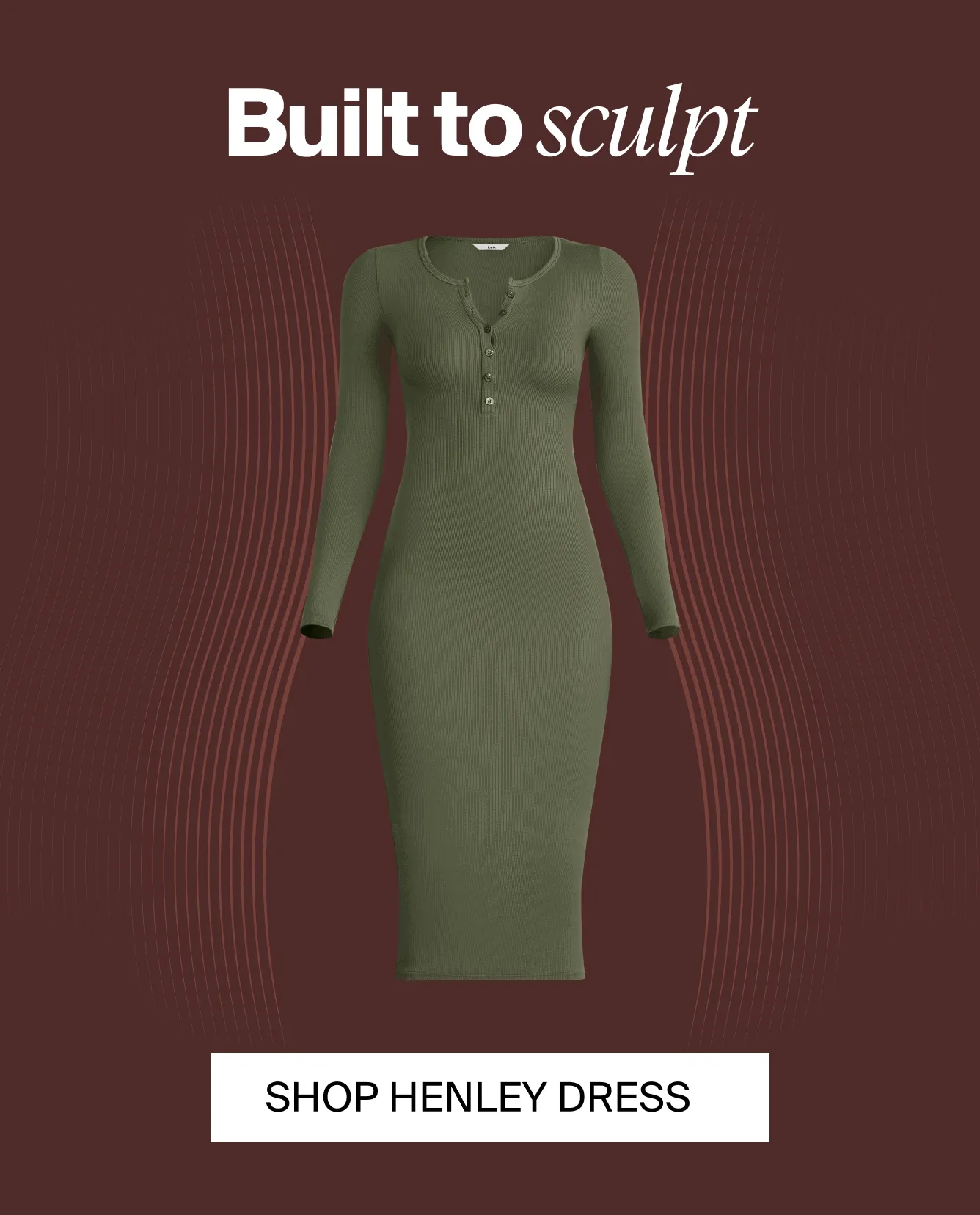 Built to sculpt, smooth, lift, go braless. SHOP HENLEY DRESS