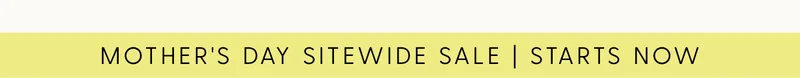 Mother's Day Sitewide Sale | Starts Now