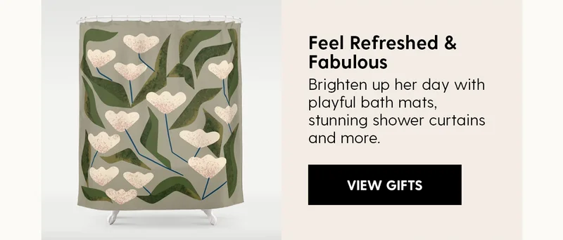 Feel Refreshed & Fabulous
| Brighten up her day with playful bath mats, stunning shower curtains and more. | View Gifts