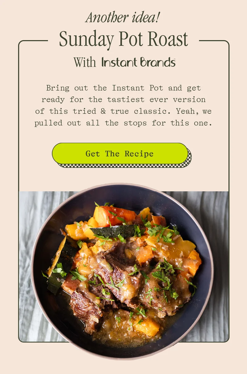 another idea! sunday pot roast with instant brands [get the recipe]