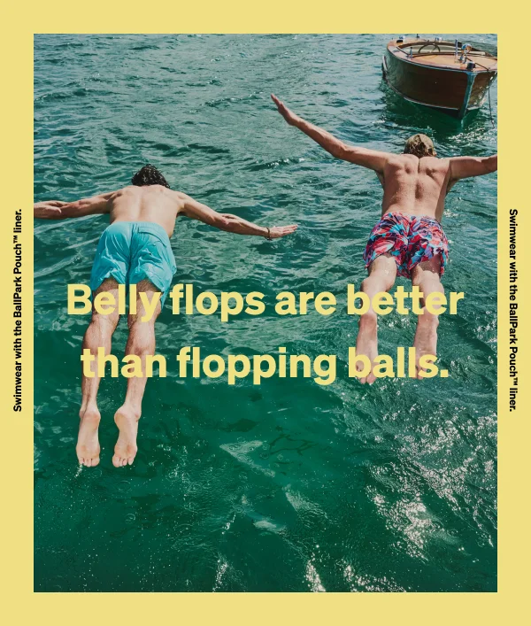 Belly flops are better than flopping balls.