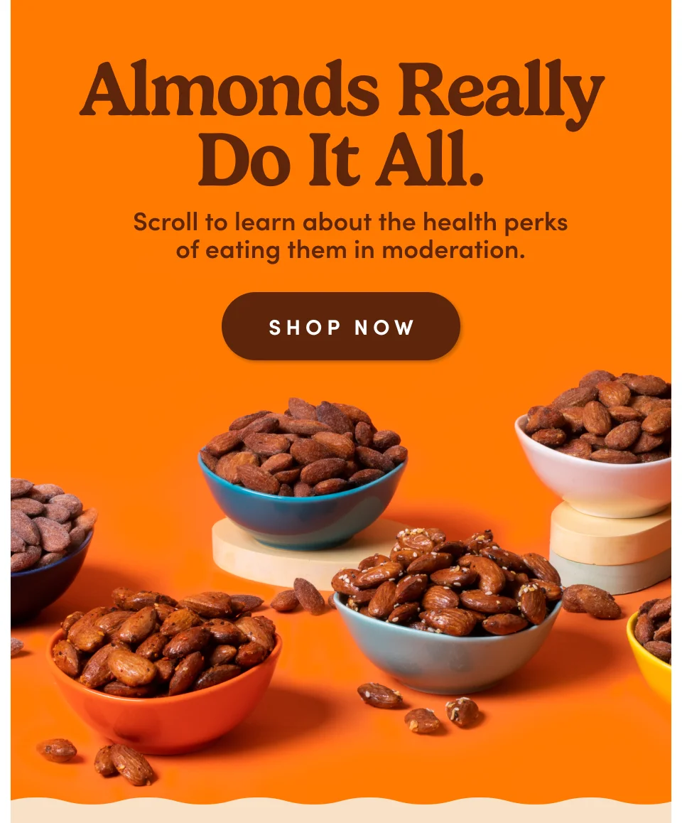 Almonds really do it all. Scroll to learn about the health perks of eating them in moderation; Shop now