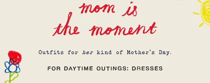 mom is the moment, outfits for her kind of mother's day. for daytime outings: dresses