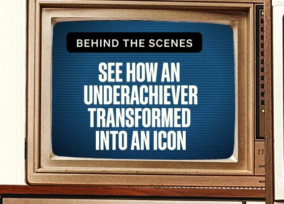 BEHIND THE SCENES. See how an underachiever transformed into an icon