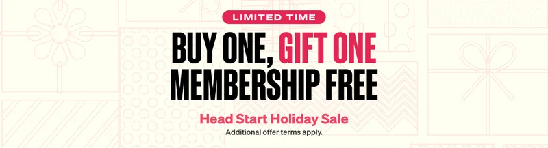 Buy one, gift one membership free. Additional offer terms apply.