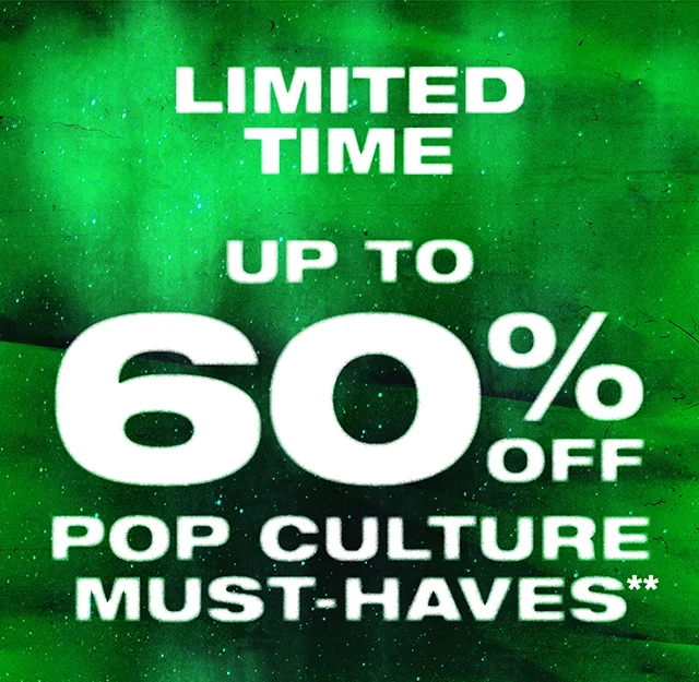 Limited Time Up to 60% Off Pop Culture Must-Haves. Exclusions Apply. Shop Now