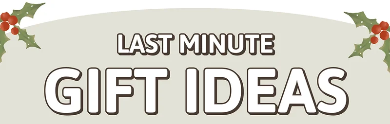 Last Minute Gift Ideas