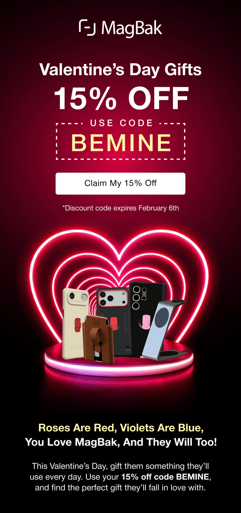 Valentine's Day Gifts 15% off with code BEMINE. Roses Are Red, Violets Are Blue, You Love MagBak, And They Will Too! This Valentine’s Day, gift them something they’ll use every day. Use your 15% off code BEMINE, and find the perfect gift they’ll fall in love with.