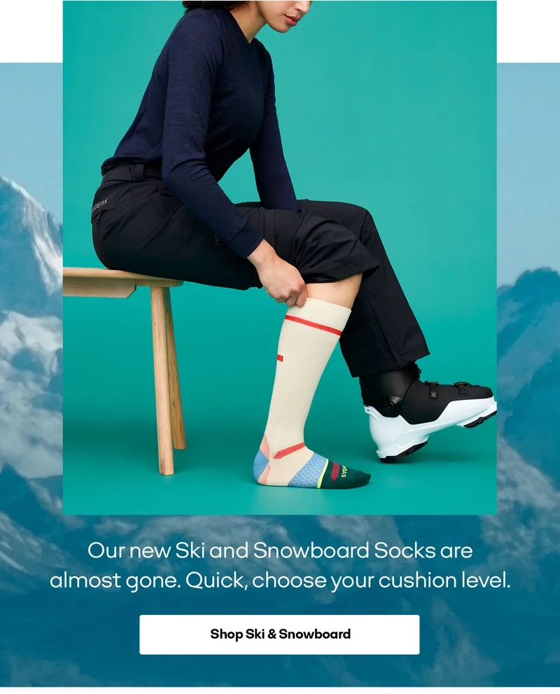 Our new Ski and Snowboard Socks are almost gone. Quick, choose your cushion level. Shop Ski & Snowboard