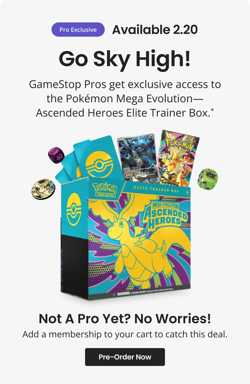 Pro Exclusive | Available 2.20 | Go Sky High! | GameStop Pros get exclusive access to the Pokémon Mega Evolution—Ascended Heroes Elite Trainer Box.* | Not A Pro Yet? No Worries! | Add a membership to your cart to catch this deal. | Pre-Order Now