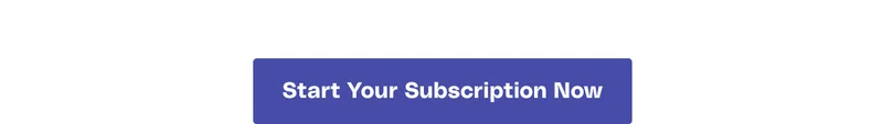 Start Your Subscription Now