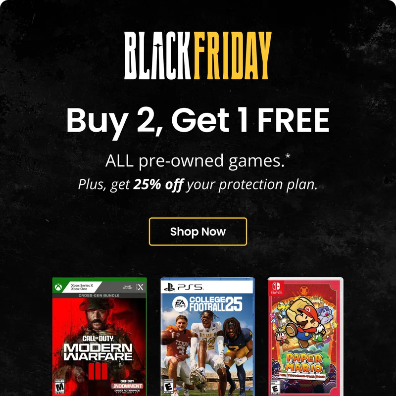 BLACK FRIDAY Buy 2, Get 1 FREE ALL pre-owned games.* Plus, get 25% off your protection plan. Shop Now