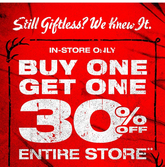 In-Store Only. Buy One, Get One 30% Off Entire Store. Find A Store