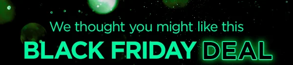 We thought you might like this Black Friday deal