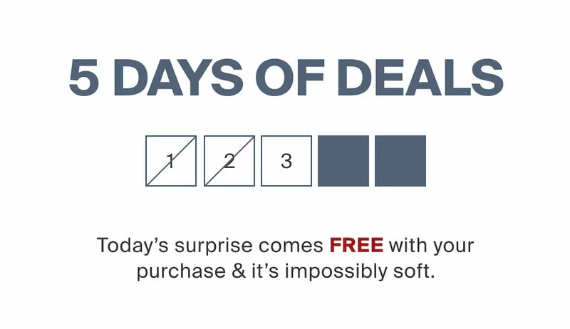 5 Days of Deals. Today's surprise comes FREE with your purchase and it's impossibly soft.