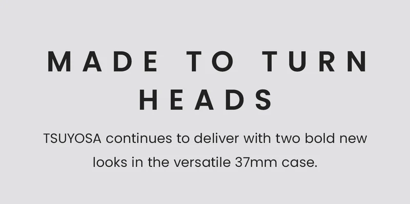 Made to Turn Heads: TSUYOSA continues to deliver with two bold new looks in the versatile 37mm case.
