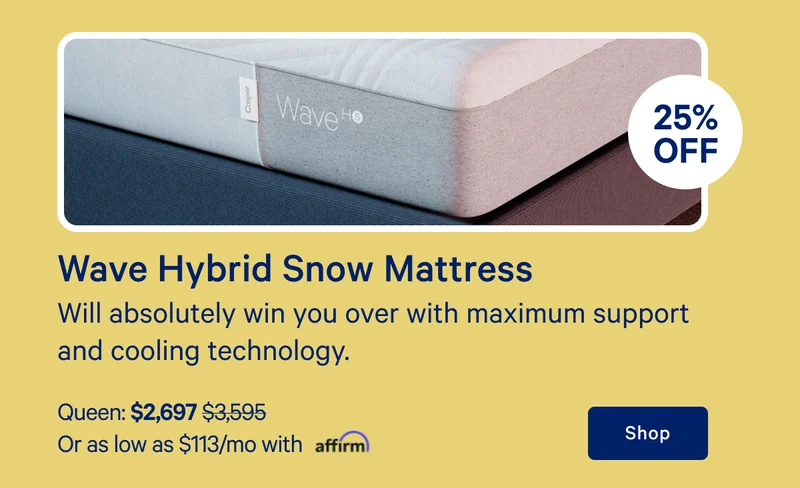 [25% off] >> Wave Hybrid Snow Mattress >> Will absolutely win you over with maximum support and cooling technology. >> Queen: $2,697 ($3,595) >> Or as low as $113/mo with affirm. >> Shop >>