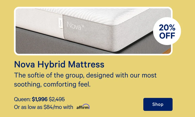 [20% off] >> Nova Hybrid Mattress >> The softie of the group, designed with our most soothing, comforting feel. >> Queen: $1,996 ($2,495)  >> Or as low as $84/mo with affirm. >> Shop >>