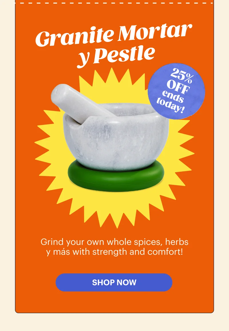 25% OFF ENDS TODAY Granite Mortar y Pestle  Grind your own whole spices, herbs y más with strength and comfort! SHOP NOW